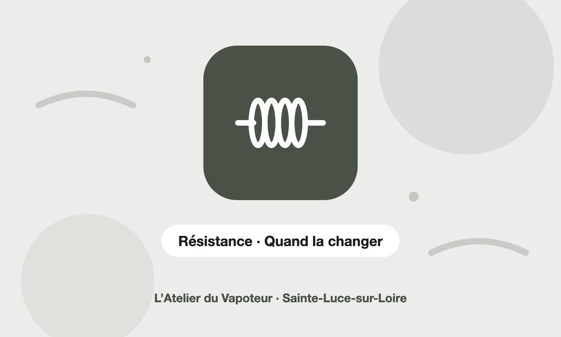 Pictogramme Résistance · Quand la changer – L’Atelier du Vapoteur