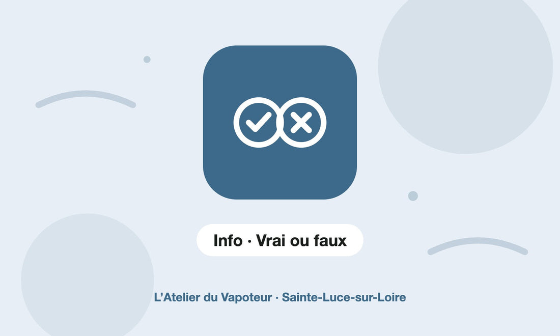 Pictogramme Info · Vrai ou faux – L’Atelier du Vapoteur